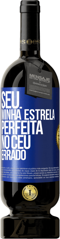 «Seu. Minha estrela perfeita no céu errado» Edição Premium MBS® Reserva