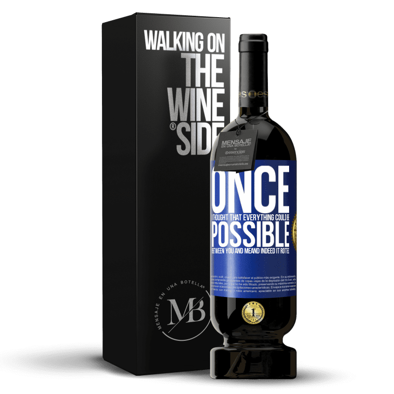 49,95 € Free Shipping | Red Wine Premium Edition MBS® Reserve Once I thought that everything could be possible between you and me. And indeed it rotted Blue Label. Customizable label Reserve 12 Months Harvest 2014 Tempranillo