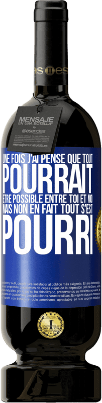 Envoi gratuit | Vin rouge Édition Premium MBS® Réserve Une fois j'ai pensé que tout pourrait être possible entre toi et moi. Mais, non, en fait tout s'est pourri Étiquette Bleue. Étiquette personnalisable Réserve 12 Mois Récolte 2014 Tempranillo