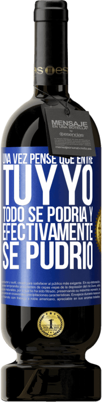 49,95 € Envío gratis | Vino Tinto Edición Premium MBS® Reserva Una vez pensé que entre tú y yo todo se podría. Y efectivamente se pudrió Etiqueta Azul. Etiqueta personalizable Reserva 12 Meses Cosecha 2016 Tempranillo