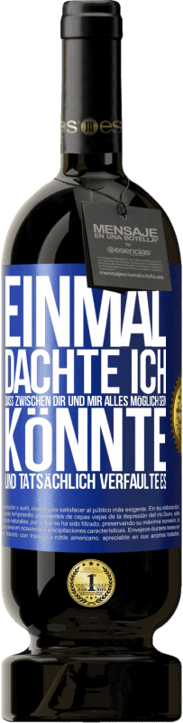 Kostenloser Versand | Rotwein Premium Ausgabe MBS® Reserve Einmal dachte ich, dass zwischen dir und mir alles möglich sein könnte. Und tatsächlich verfaulte es Blaue Markierung. Anpassbares Etikett Reserve 12 Monate Ernte 2014 Tempranillo