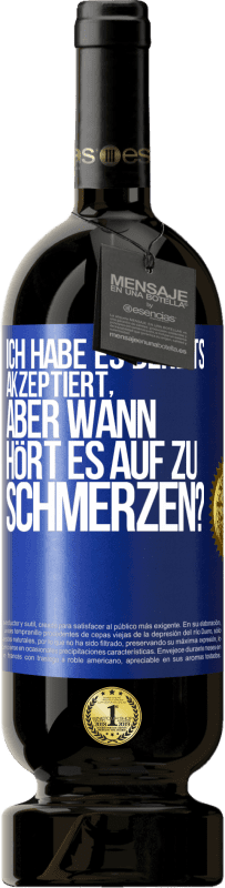 Kostenloser Versand | Rotwein Premium Ausgabe MBS® Reserve Ich habe es bereits akzeptiert, aber wann hört es auf zu schmerzen? Blaue Markierung. Anpassbares Etikett Reserve 12 Monate Ernte 2014 Tempranillo