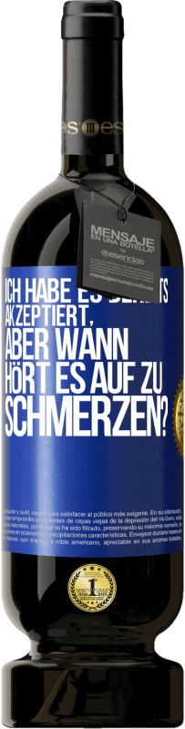 49,95 € Kostenloser Versand | Rotwein Premium Ausgabe MBS® Reserve Ich habe es bereits akzeptiert, aber wann hört es auf zu schmerzen? Blaue Markierung. Anpassbares Etikett Reserve 12 Monate Ernte 2016 Tempranillo