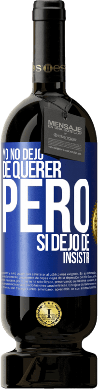 Envío gratis | Vino Tinto Edición Premium MBS® Reserva Yo no dejo de querer pero si dejo de insistir Etiqueta Azul. Etiqueta personalizable Reserva 12 Meses Cosecha 2014 Tempranillo