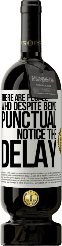 49,95 € | 红酒 高级版 MBS® 预订 有些人尽管守时，但注意到延误 白标. 可自定义的标签 预订 12 个月 收成 2016 Tempranillo