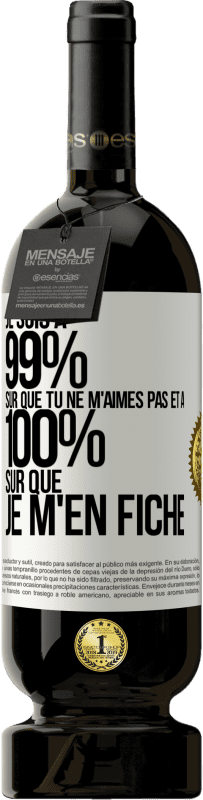 49,95 € | Vin rouge Édition Premium MBS® Réserve Je suis à 99% sûr que tu ne m'aimes pas et à 100% sûr que je m'en fiche Étiquette Blanche. Étiquette personnalisable Réserve 12 Mois Récolte 2015 Tempranillo