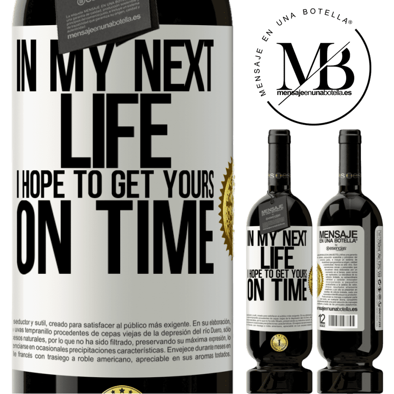 29,95 € Free Shipping | Red Wine Premium Edition MBS® Reserva In my next life, I hope to get yours on time White Label. Customizable label Reserva 12 Months Harvest 2014 Tempranillo