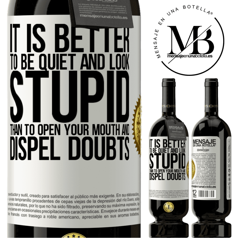 39,95 € Free Shipping | Red Wine Premium Edition MBS® Reserva It is better to be quiet and look stupid, than to open your mouth and dispel doubts White Label. Customizable label Reserva 12 Months Harvest 2015 Tempranillo