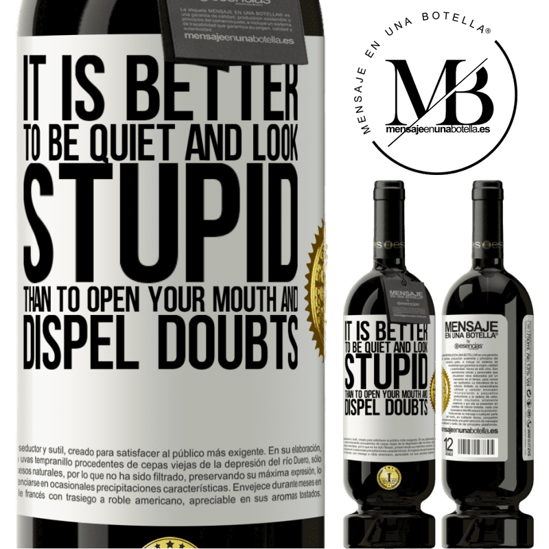 49,95 € Free Shipping | Red Wine Premium Edition MBS® Reserve It is better to be quiet and look stupid, than to open your mouth and dispel doubts White Label. Customizable label Reserve 12 Months Harvest 2015 Tempranillo