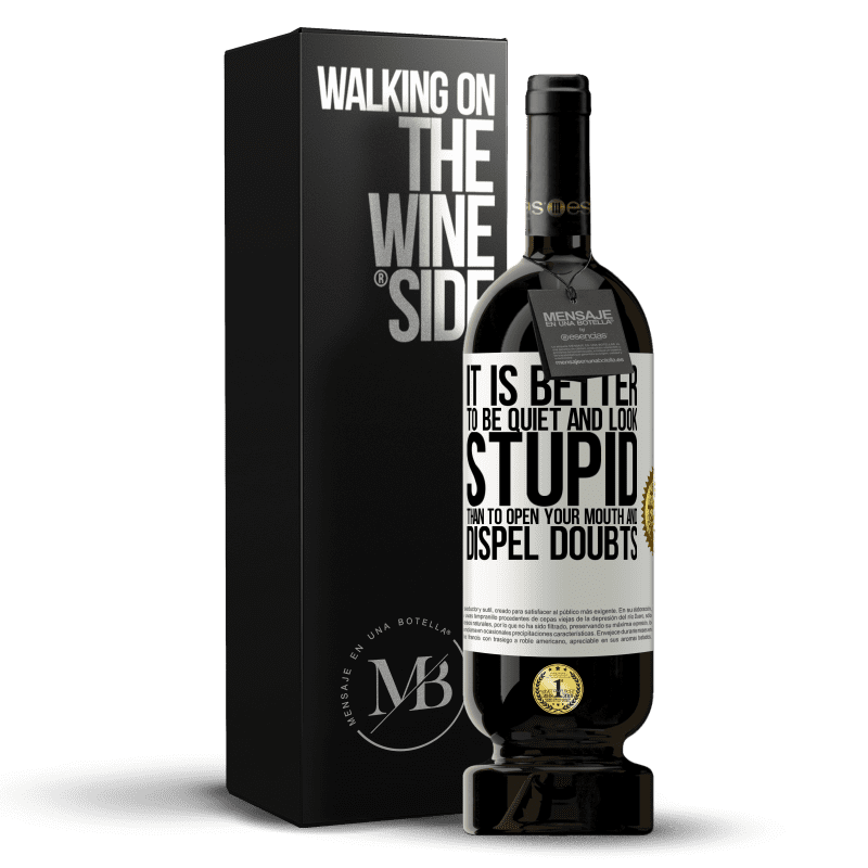 49,95 € Free Shipping | Red Wine Premium Edition MBS® Reserve It is better to be quiet and look stupid, than to open your mouth and dispel doubts White Label. Customizable label Reserve 12 Months Harvest 2013 Tempranillo