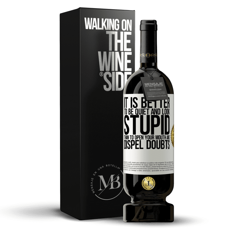 49,95 € Free Shipping | Red Wine Premium Edition MBS® Reserve It is better to be quiet and look stupid, than to open your mouth and dispel doubts White Label. Customizable label Reserve 12 Months Harvest 2015 Tempranillo