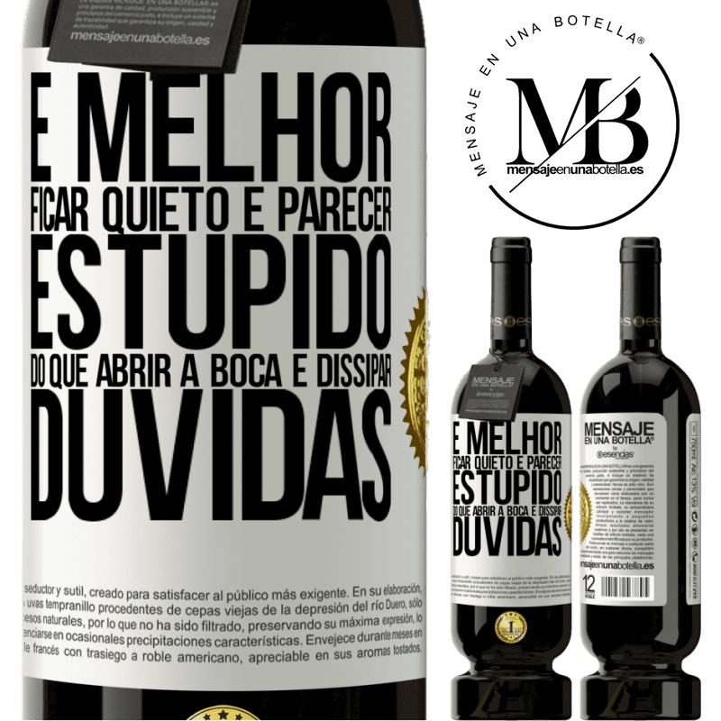 49,95 € Envio grátis | Vinho tinto Edição Premium MBS® Reserva É melhor ficar quieto e parecer estúpido do que abrir a boca e dissipar dúvidas Etiqueta Branca. Etiqueta personalizável Reserva 12 Meses Colheita 2016 Tempranillo