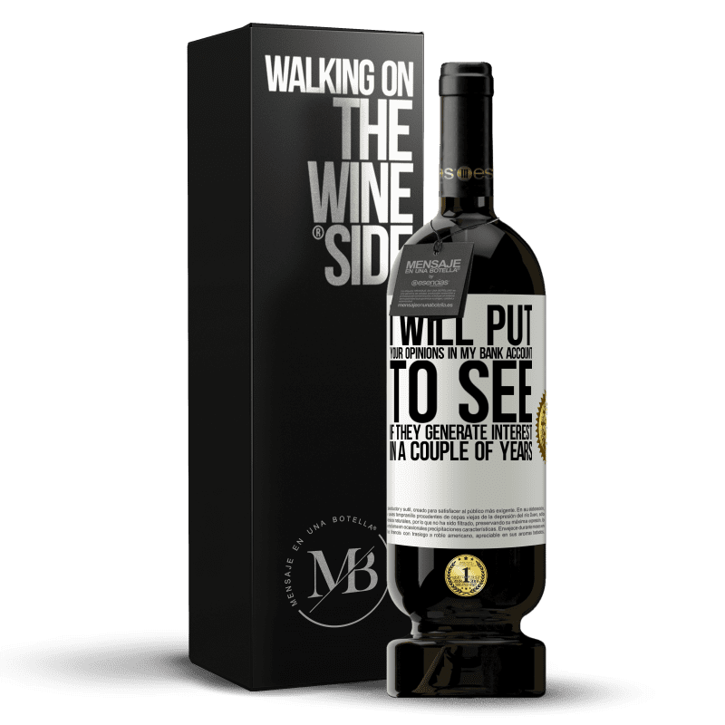 49,95 € Free Shipping | Red Wine Premium Edition MBS® Reserve I will put your opinions in my bank account, to see if they generate interest in a couple of years White Label. Customizable label Reserve 12 Months Harvest 2014 Tempranillo