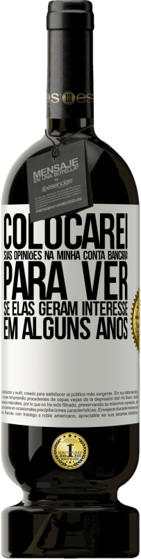 «Colocarei suas opiniões na minha conta bancária para ver se elas geram interesse em alguns anos» Edição Premium MBS® Reserva