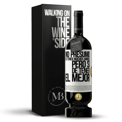 «No presumo de tener muchos amigos, pero sí de tener el mejor» Edición Premium MBS® Reserva