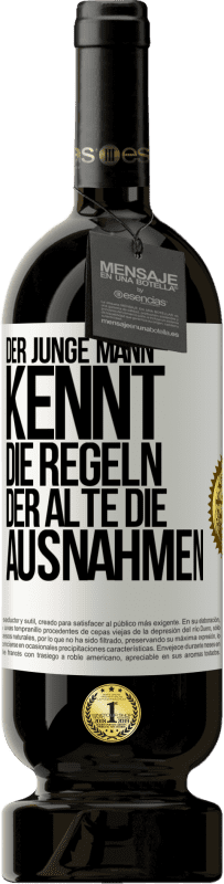 49,95 € | Rotwein Premium Ausgabe MBS® Reserve Der junge Mann kennt die Regeln, der Alte die Ausnahmen Weißes Etikett. Anpassbares Etikett Reserve 12 Monate Ernte 2015 Tempranillo