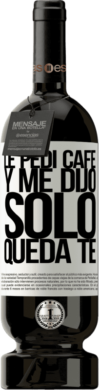 49,95 € Envoi gratuit | Vin rouge Édition Premium MBS® Réserve Le pedí café y me dijo: Sólo queda té Étiquette Blanche. Étiquette personnalisable Réserve 12 Mois Récolte 2016 Tempranillo