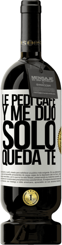 49,95 € | Vinho tinto Edição Premium MBS® Reserva Le pedí café y me dijo: Sólo queda té Etiqueta Branca. Etiqueta personalizável Reserva 12 Meses Colheita 2016 Tempranillo