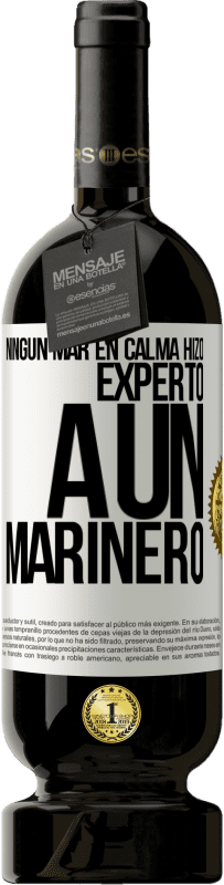 49,95 € | Vino Tinto Edición Premium MBS® Reserva Ningún mar en calma hizo experto a un marinero Etiqueta Blanca. Etiqueta personalizable Reserva 12 Meses Cosecha 2014 Tempranillo