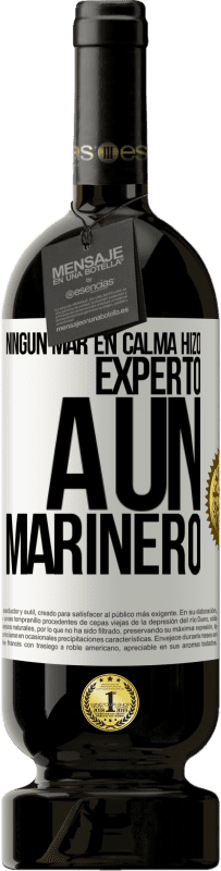 49,95 € | Vino Tinto Edición Premium MBS® Reserva Ningún mar en calma hizo experto a un marinero Etiqueta Blanca. Etiqueta personalizable Reserva 12 Meses Cosecha 2016 Tempranillo