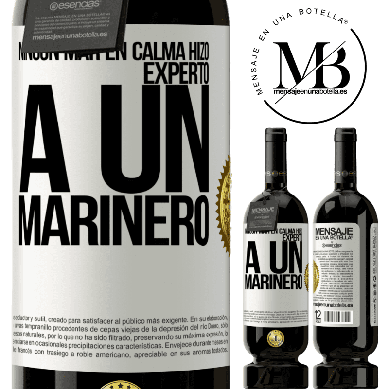 39,95 € Envío gratis | Vino Tinto Edición Premium MBS® Reserva Ningún mar en calma hizo experto a un marinero Etiqueta Blanca. Etiqueta personalizable Reserva 12 Meses Cosecha 2015 Tempranillo
