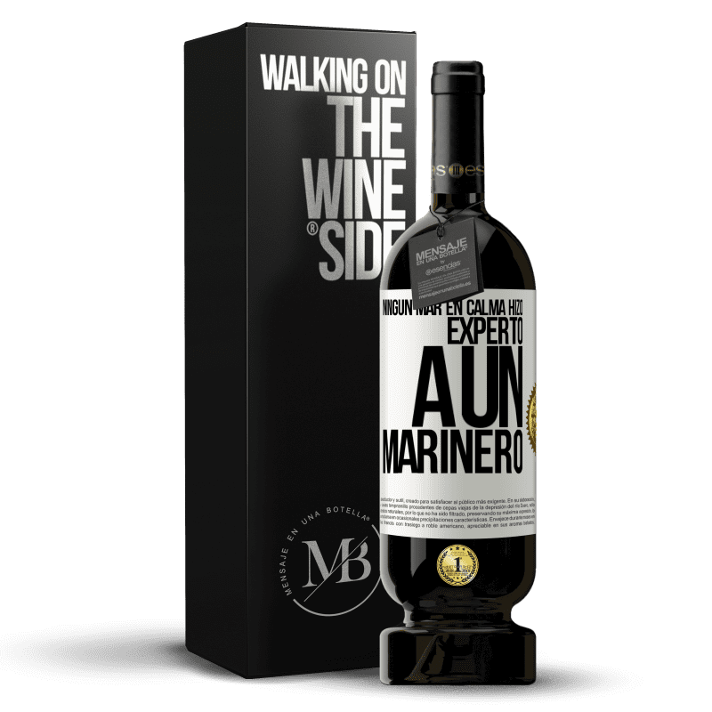 49,95 € Envío gratis | Vino Tinto Edición Premium MBS® Reserva Ningún mar en calma hizo experto a un marinero Etiqueta Blanca. Etiqueta personalizable Reserva 12 Meses Cosecha 2015 Tempranillo