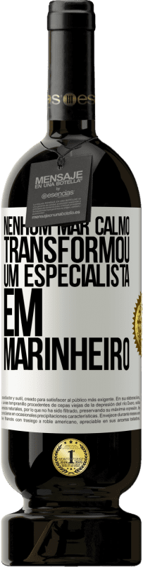 49,95 € | Vinho tinto Edição Premium MBS® Reserva Nenhum mar calmo transformou um especialista em marinheiro Etiqueta Branca. Etiqueta personalizável Reserva 12 Meses Colheita 2016 Tempranillo