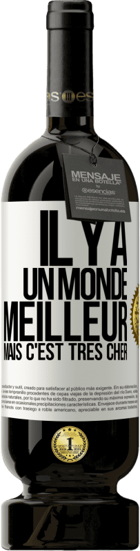 «Il y a un monde meilleur, mais c'est très cher» Édition Premium MBS® Réserve