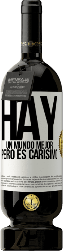 49,95 € | Vino Tinto Edición Premium MBS® Reserva Hay un mundo mejor, pero es carísimo Etiqueta Blanca. Etiqueta personalizable Reserva 12 Meses Cosecha 2016 Tempranillo