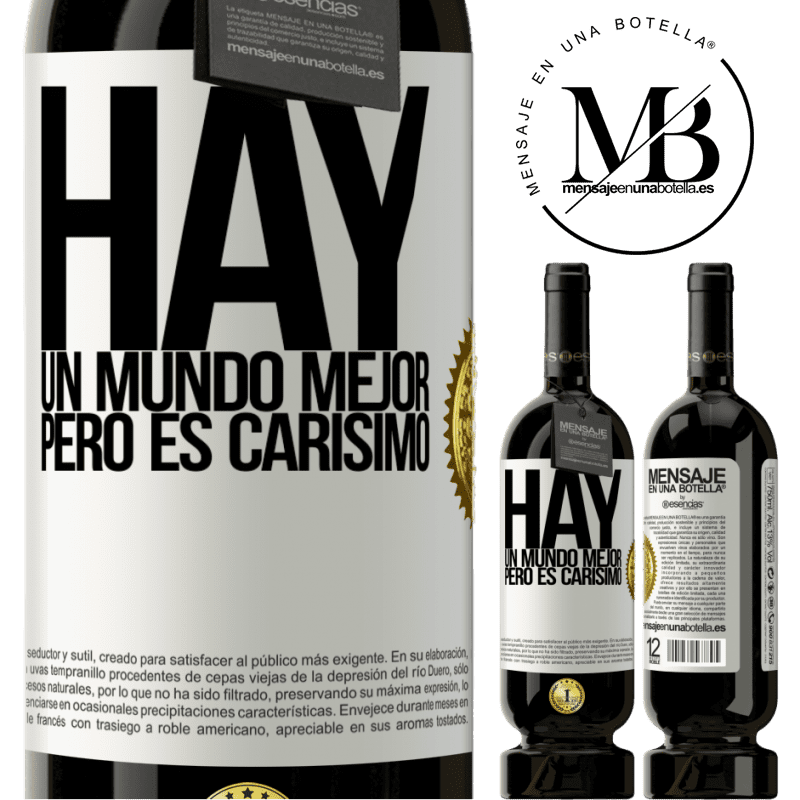 39,95 € Envío gratis | Vino Tinto Edición Premium MBS® Reserva Hay un mundo mejor, pero es carísimo Etiqueta Blanca. Etiqueta personalizable Reserva 12 Meses Cosecha 2015 Tempranillo