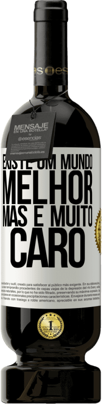 49,95 € Envio grátis | Vinho tinto Edição Premium MBS® Reserva Existe um mundo melhor, mas é muito caro Etiqueta Branca. Etiqueta personalizável Reserva 12 Meses Colheita 2015 Tempranillo