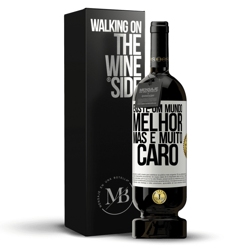 49,95 € Envio grátis | Vinho tinto Edição Premium MBS® Reserva Existe um mundo melhor, mas é muito caro Etiqueta Branca. Etiqueta personalizável Reserva 12 Meses Colheita 2015 Tempranillo