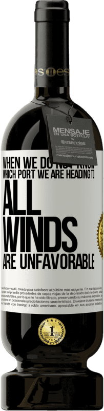 49,95 € | 红酒 高级版 MBS® 预订 当我们不知道我们要去哪个港口时，所有的风都不利 白标. 可自定义的标签 预订 12 个月 收成 2016 Tempranillo