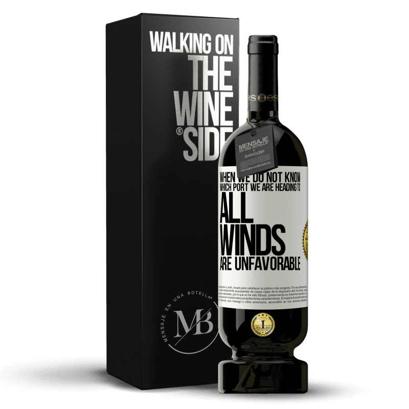 49,95 € Free Shipping | Red Wine Premium Edition MBS® Reserve When we do not know which port we are heading to, all winds are unfavorable White Label. Customizable label Reserve 12 Months Harvest 2014 Tempranillo