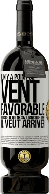 49,95 € | Vin rouge Édition Premium MBS® Réserve Il n'y a point de vent favorable pour celui qui ne sait dans quel port il veut arriver Étiquette Blanche. Étiquette personnalisable Réserve 12 Mois Récolte 2016 Tempranillo