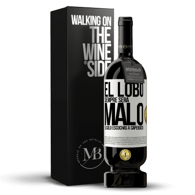 «El lobo siempre será malo si sólo escuchas a caperucita» Edición Premium MBS® Reserva