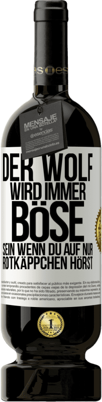 49,95 € | Rotwein Premium Ausgabe MBS® Reserve Der Wolf wird immer böse sein, wenn du auf nur Rotkäppchen hörst Weißes Etikett. Anpassbares Etikett Reserve 12 Monate Ernte 2015 Tempranillo