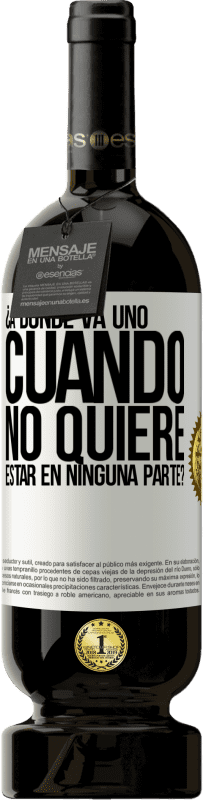49,95 € Envío gratis | Vino Tinto Edición Premium MBS® Reserva ¿A dónde va uno cuando no quiere estar en ninguna parte? Etiqueta Blanca. Etiqueta personalizable Reserva 12 Meses Cosecha 2016 Tempranillo