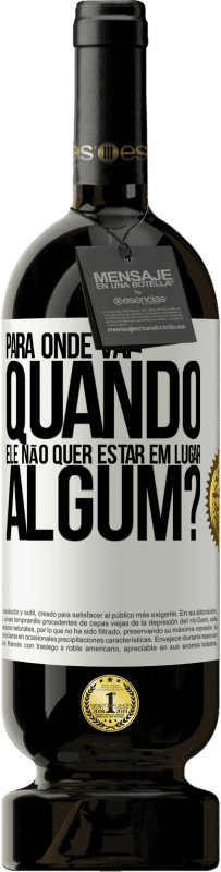 49,95 € Envio grátis | Vinho tinto Edição Premium MBS® Reserva para onde vai quando ele não quer estar em lugar algum? Etiqueta Branca. Etiqueta personalizável Reserva 12 Meses Colheita 2016 Tempranillo