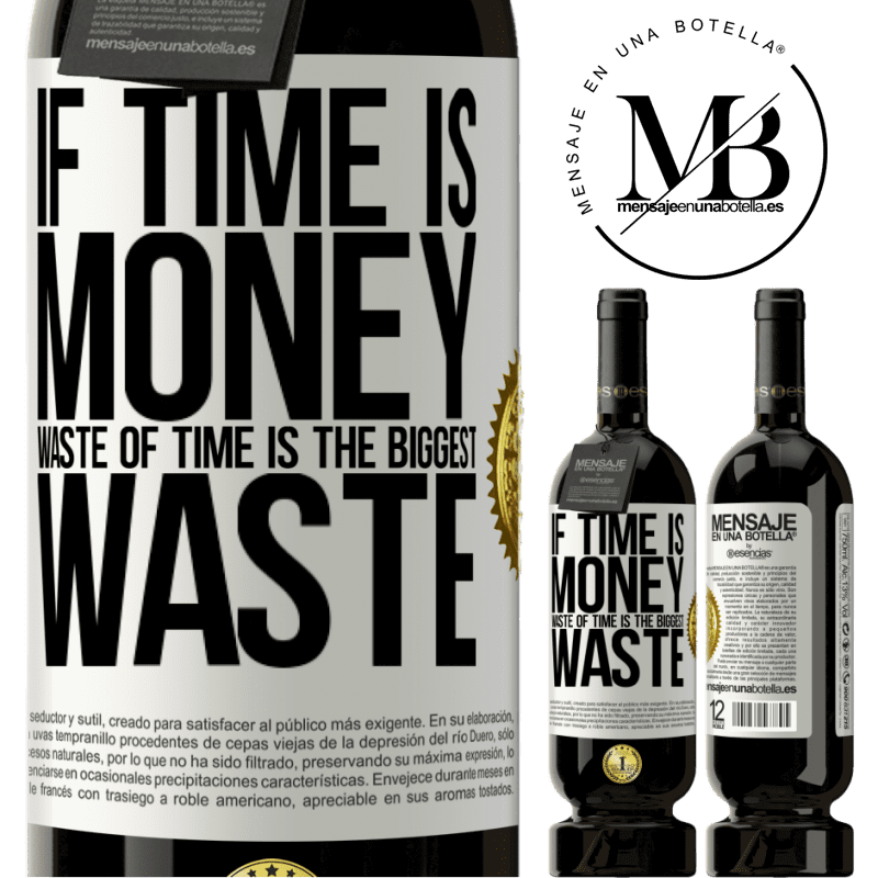 49,95 € Free Shipping | Red Wine Premium Edition MBS® Reserve If time is money, waste of time is the biggest waste White Label. Customizable label Reserve 12 Months Harvest 2013 Tempranillo