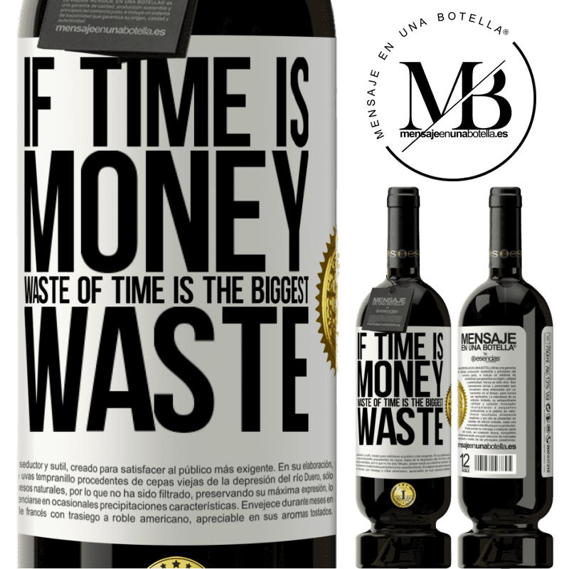49,95 € Free Shipping | Red Wine Premium Edition MBS® Reserve If time is money, waste of time is the biggest waste White Label. Customizable label Reserve 12 Months Harvest 2014 Tempranillo