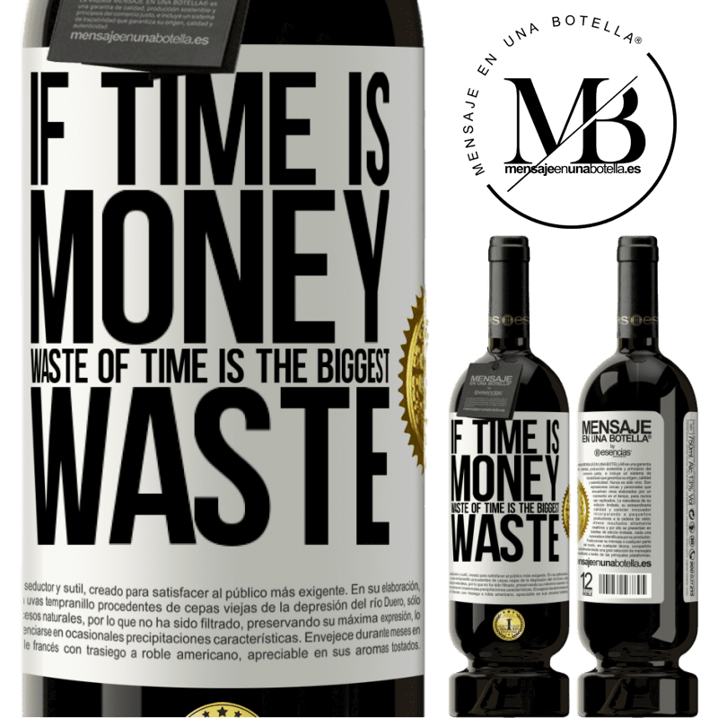 49,95 € Free Shipping | Red Wine Premium Edition MBS® Reserve If time is money, waste of time is the biggest waste White Label. Customizable label Reserve 12 Months Harvest 2015 Tempranillo