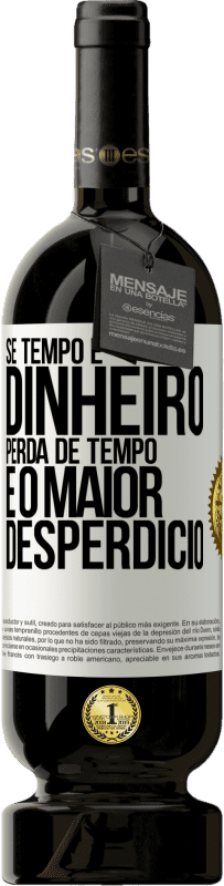 49,95 € Envio grátis | Vinho tinto Edição Premium MBS® Reserva Se tempo é dinheiro, perda de tempo é o maior desperdício Etiqueta Branca. Etiqueta personalizável Reserva 12 Meses Colheita 2016 Tempranillo