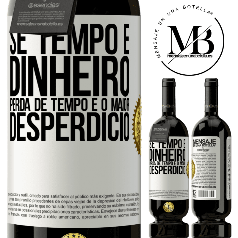 49,95 € Envio grátis | Vinho tinto Edição Premium MBS® Reserva Se tempo é dinheiro, perda de tempo é o maior desperdício Etiqueta Branca. Etiqueta personalizável Reserva 12 Meses Colheita 2016 Tempranillo