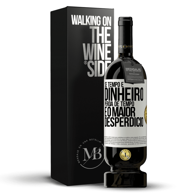 49,95 € Envio grátis | Vinho tinto Edição Premium MBS® Reserva Se tempo é dinheiro, perda de tempo é o maior desperdício Etiqueta Branca. Etiqueta personalizável Reserva 12 Meses Colheita 2015 Tempranillo