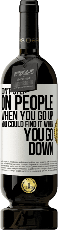 49,95 € 送料無料 | 赤ワイン プレミアム版 MBS® 予約する あなたが上に行くときに人を踏まないでください、あなたが下に行くときにそれを見つけることができます ホワイトラベル. カスタマイズ可能なラベル 予約する 12 月 収穫 2016 Tempranillo