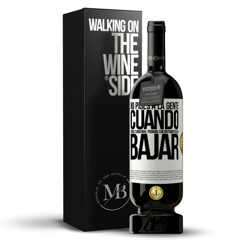 49,95 € Envío gratis | Vino Tinto Edición Premium MBS® Reserva No pises a la gente cuando vayas subiendo, podrías encontrártela al bajar Etiqueta Blanca. Etiqueta personalizable Reserva 12 Meses Cosecha 2015 Tempranillo