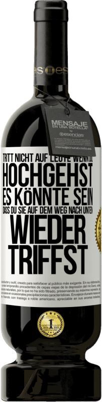 «Tritt nicht auf Leute, wenn du hochgehst. Es könnte sein, dass du sie auf dem Weg nach unten wieder triffst» Premium Ausgabe MBS® Reserve