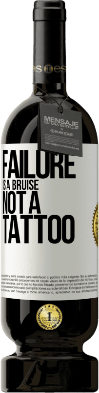 49,95 € | Red Wine Premium Edition MBS® Reserve Failure is a bruise, not a tattoo White Label. Customizable label Reserve 12 Months Harvest 2014 Tempranillo