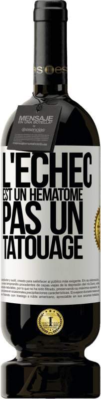 49,95 € | Vin rouge Édition Premium MBS® Réserve L'échec est un hématome, pas un tatouage Étiquette Blanche. Étiquette personnalisable Réserve 12 Mois Récolte 2015 Tempranillo